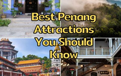 6 Best Penang Attractions You Should Know