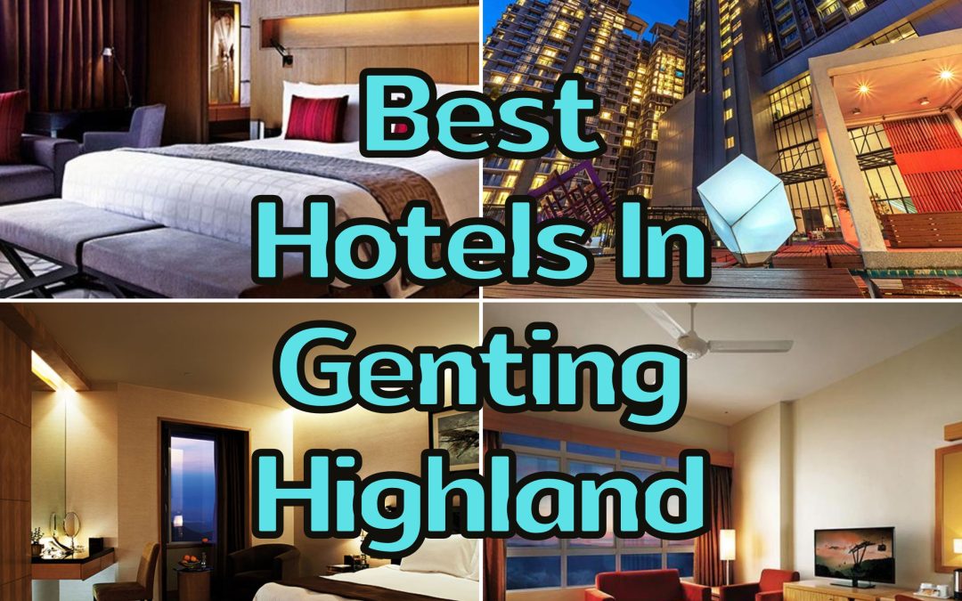10 Cool Genting Highland Hotels For You To Enjoy Your Vacation