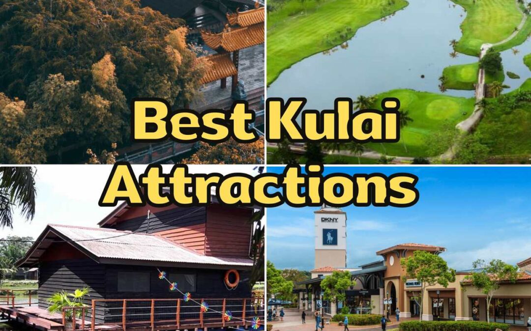 5 Best Kulai Attractions Waiting For You To Discover